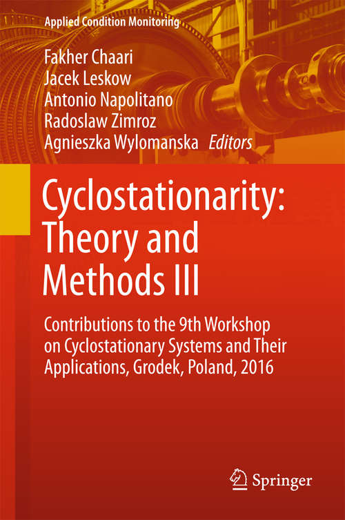 Cyclostationarity: Contributions to the 9th Workshop on Cyclostationary Systems and Their Applications, Grodek, Poland, 2016 (Applied Condition Monitoring #6)
