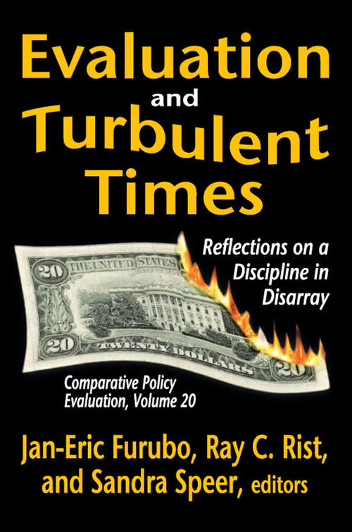 Evaluation and Turbulent Times: Reflections on a Discipline in Disarray (Comparative Policy Evaluation Ser. #Vol. 20)