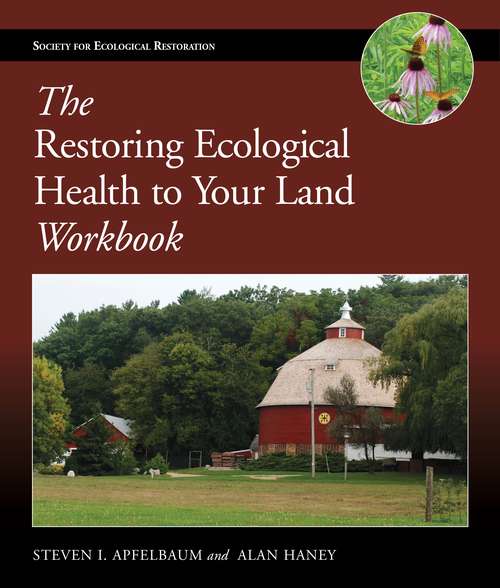 The Restoring Ecological Health to Your Land Workbook (Science Practice Ecological Restoration)