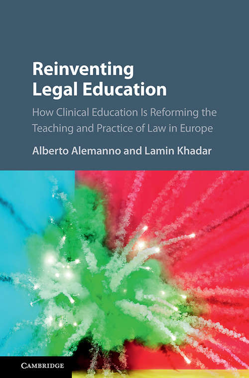 Book cover of Reinventing Legal Education: How Clinical Education Is Reforming The Teaching And Practice Of Law In Europe