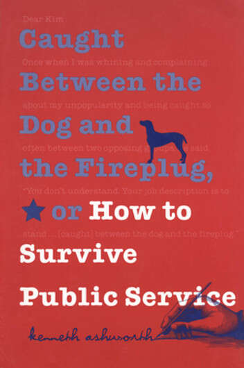 Book cover of Caught Between the Dog and the Fireplug, or How to Survive Public Service