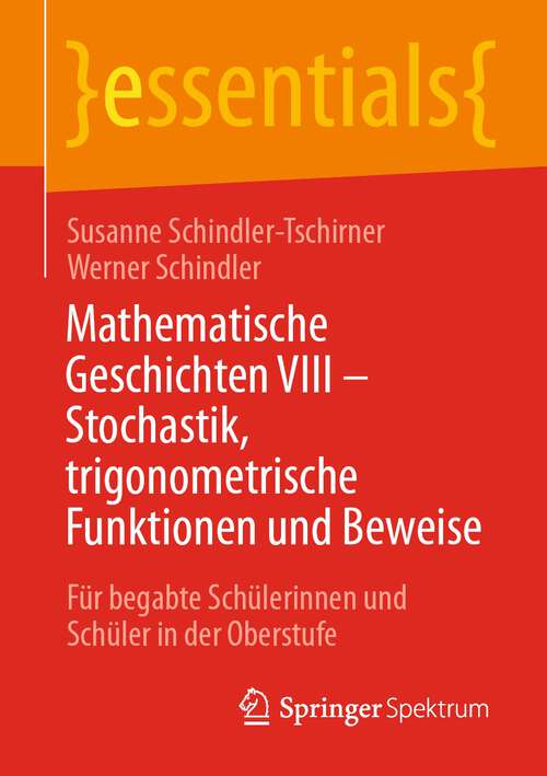 Book cover of Mathematische Geschichten VIII – Stochastik, trigonometrische Funktionen und Beweise: Für begabte Schülerinnen und Schüler in der Oberstufe (1. Aufl. 2023) (essentials)