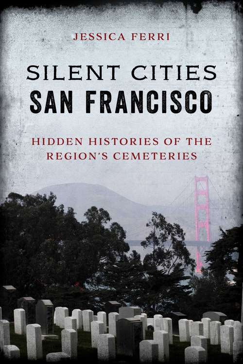 Book cover of Silent Cities San Francisco: Hidden Histories of the Region's Cemeteries