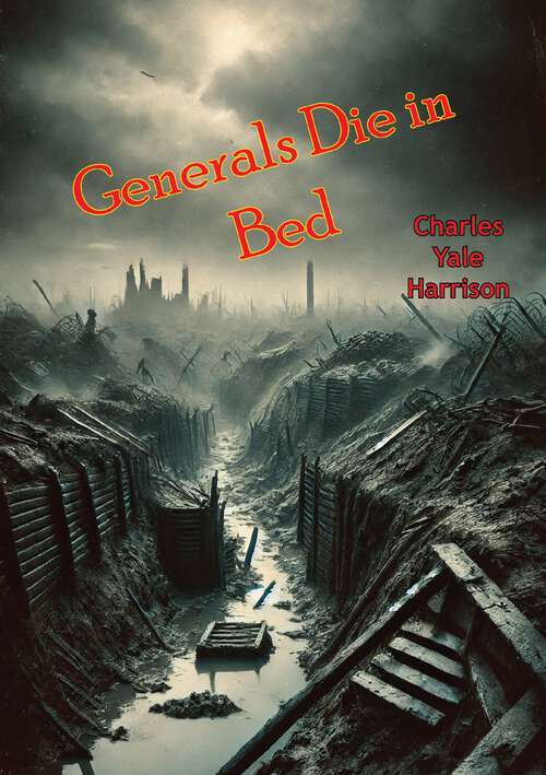 Book cover of Generals Die in Bed: 100th Anniversary Of World War I Special Edition (100)