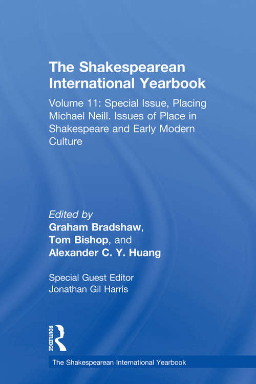 The Shakespearean International Yearbook: Volume 11: Special Issue, Placing Michael Neill. Issues of Place in Shakespeare and Early Modern Culture (The Shakespearean International Yearbook)