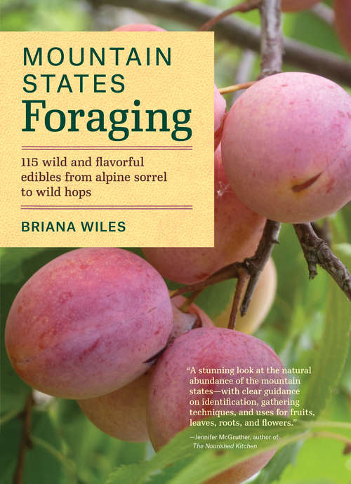Book cover of Mountain States Foraging: 115 Wild and Flavorful Edibles from Alpine Sorrel to Wild Hops (Regional Foraging Series)