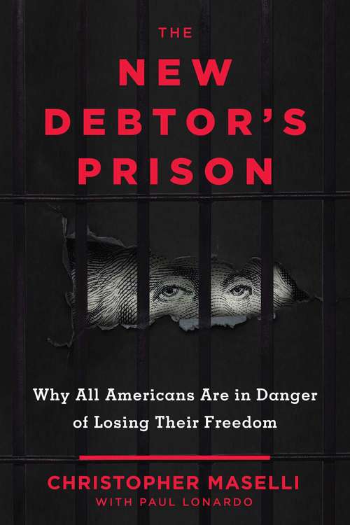 The New Debtors' Prison: Why All Americans Are in Danger of Losing Their Freedom