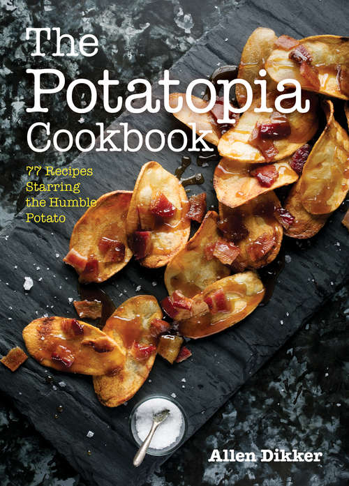 Book cover of The Potatopia Cookbook: 77 Recipes Starring the Humble Potato