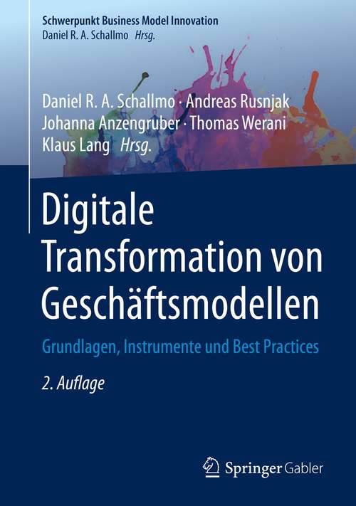 Digitale Transformation von Geschäftsmodellen: Grundlagen, Instrumente und Best Practices (Schwerpunkt Business Model Innovation)
