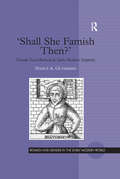 'Shall She Famish Then?': Female Food Refusal in Early Modern England (Women and Gender in the Early Modern World)
