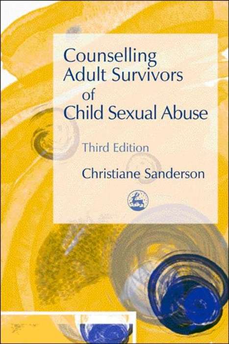 Counselling Adult Survivors of Child Sexual Abuse: Third Edition