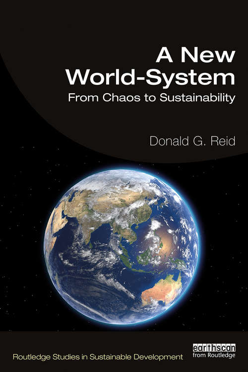 A New World-System: From Chaos to Sustainability (Routledge Studies in Sustainable Development)