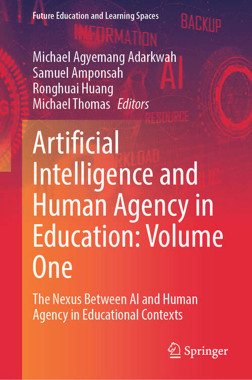 Book cover of Artificial Intelligence and Human Agency in Education: The Nexus Between AI and Human Agency in Educational Contexts (Future Education and Learning Spaces)