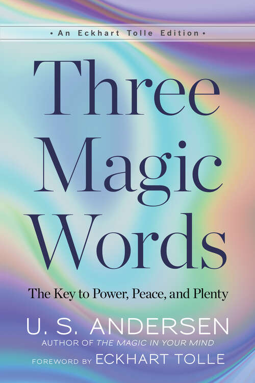 Book cover of Three Magic Words: The Key to Power, Peace, and Plenty (An Eckhart Tolle Edition)