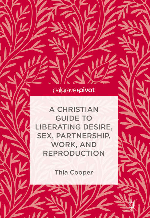 Book cover of A Christian Guide to Liberating Desire, Sex, Partnership, Work, and Reproduction