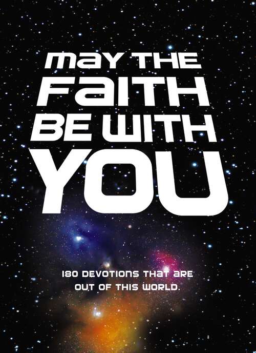 Book cover of May the Faith Be with You: 180 devotions that are out of this world