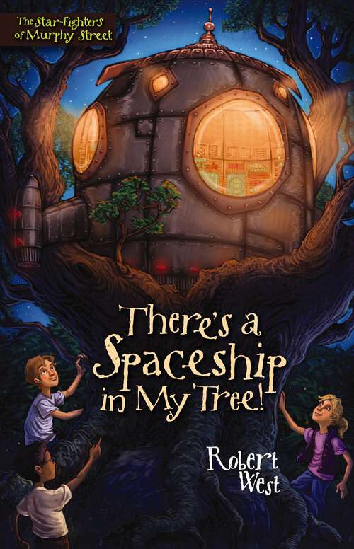 Book cover of There's a Spaceship in My Tree!: Episode I (The Star-Fighters of Murphy Street)