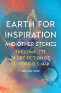Earth for Inspiration: And Other Stories (The Complete Short Fiction of Clifford D. Simak #9)