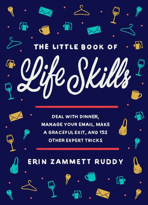 Book cover of The Little Book of Life Skills: Deal with Dinner, Manage Your Email, Make a Graceful Exit, and 152 Other Expert Tricks