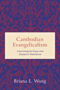 Cambodian Evangelicalism: Cosmological Hope and Diasporic Resilience (World Christianity)