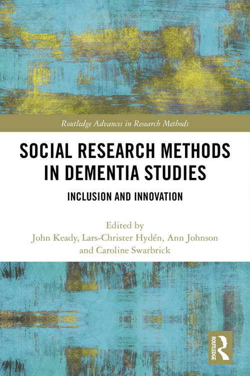 Social Research Methods in Dementia Studies: Inclusion and Innovation (Routledge Advances in Research Methods)