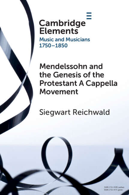 Book cover of Elements in Music and Musicians 1750–1850: Mendelssohn and the Genesis of the Protestant A Cappella Movement (Elements In Music And Musicians 1750-1850 Ser.)