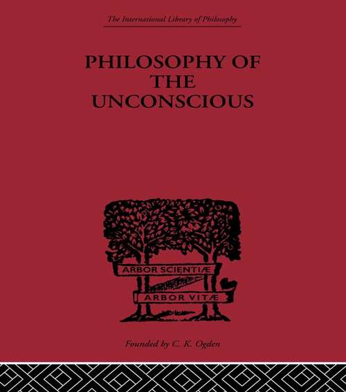 Book cover of Philosophy of the Unconscious: Speculative Results According To The Inductive Method Of Physical Science (classic Reprint) (International Library of Philosophy: Vol. 4)