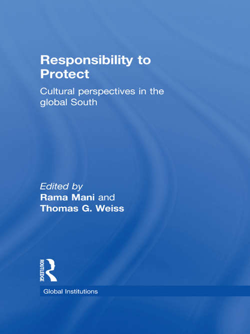 Responsibility to Protect: Cultural Perspectives in the Global South (Global Institutions)