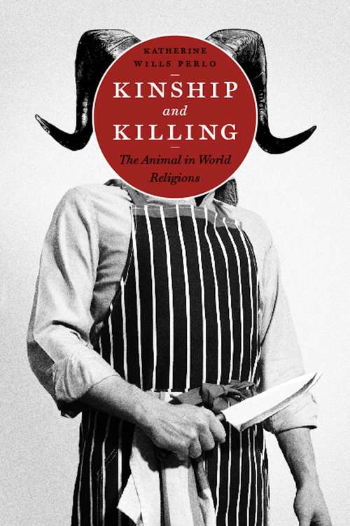 Book cover of Kinship and Killing: The Animal in World Religions