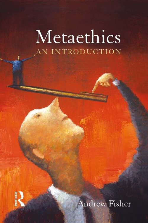 Metaethics: An Introduction (Arguing About Philosophy Ser. #3)