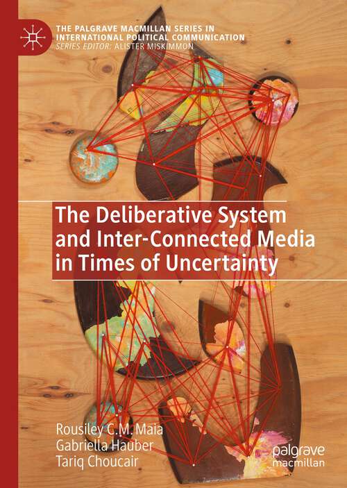 Book cover of The Deliberative System and Inter-Connected Media in Times of Uncertainty (1st ed. 2023) (The Palgrave Macmillan Series in International Political Communication)