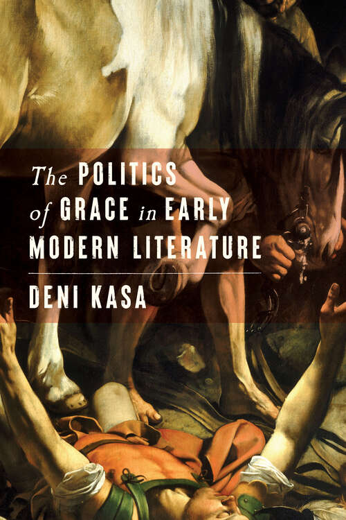Book cover of The Politics of Grace in Early Modern Literature