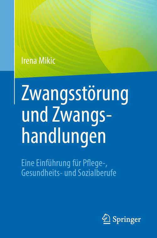 Book cover of Zwangsstörung und Zwangshandlungen: Eine Einführung für Pflege-, Gesundheits- und Sozialberufe (1. Aufl. 2022)