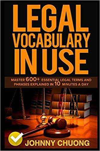 Legal Vocabulary in use: Master 600+ Essential Legal Terms  And Phrases Explained In 10 Minutes A Day