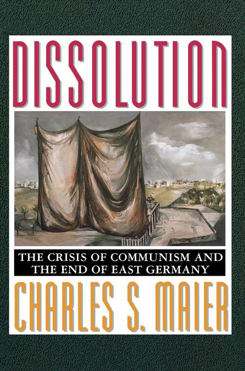 Book cover of Dissolution: The Crisis of Communism and the End of East Germany