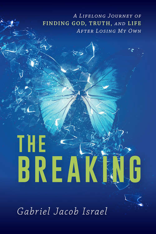 Book cover of The Breaking: A Lifelong Journey of Finding God, Truth, and Life After Losing My Own