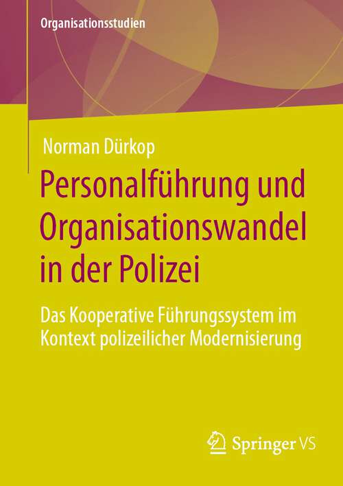 Book cover of Personalführung und Organisationswandel in der Polizei: Das Kooperative Führungssystem im Kontext polizeilicher Modernisierung (1. Aufl. 2022) (Organisationsstudien)