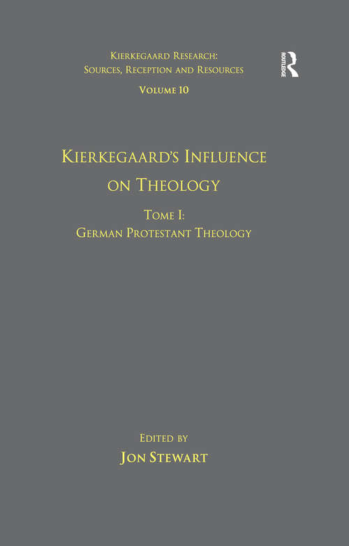 Volume 10, Tome I: German Protestant Theology (Kierkegaard Research: Sources, Reception and Resources)