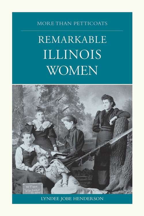 Book cover of More than Petticoats: Remarkable Illinois Women (1st Edition) (More than Petticoats Series)