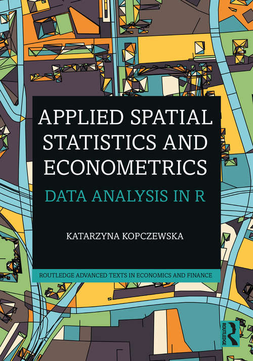 Book cover of Applied Spatial Statistics and Econometrics: Data Analysis in R (Routledge Advanced Texts in Economics and Finance)