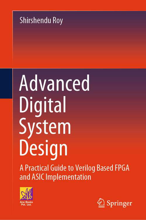Book cover of Advanced Digital System Design: A Practical Guide to Verilog Based FPGA and ASIC Implementation (1st ed. 2024)
