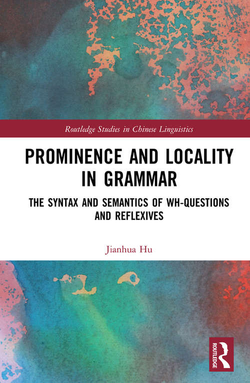 Book cover of Prominence and Locality in Grammar: The Syntax and Semantics of Wh-Questions and Reflexives (Routledge Studies in Chinese Linguistics)