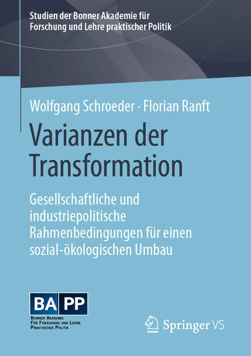 Book cover of Varianzen der Transformation: Gesellschaftliche und industriepolitische Rahmenbedingungen für einen sozial-ökologischen Umbau (Studien der Bonner Akademie für Forschung und Lehre praktischer Politik)