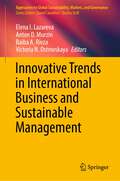 Innovative Trends in International Business and Sustainable Management (Approaches to Global Sustainability, Markets, and Governance)