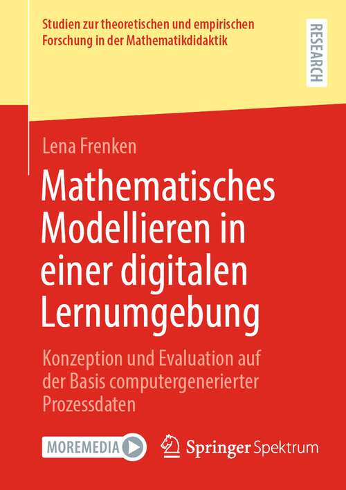 Book cover of Mathematisches Modellieren in einer digitalen Lernumgebung: Konzeption und Evaluation auf der Basis computergenerierter Prozessdaten (1. Aufl. 2022) (Studien zur theoretischen und empirischen Forschung in der Mathematikdidaktik)
