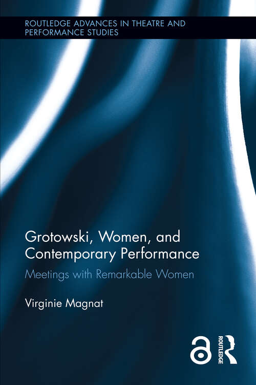 Book cover of Grotowski, Women, and Contemporary Performance: Meetings with Remarkable Women (Routledge Advances in Theatre & Performance Studies)