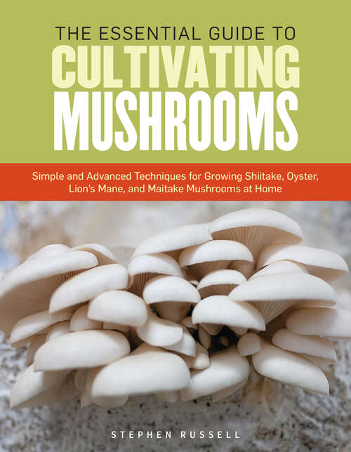 Book cover of The Essential Guide to Cultivating Mushrooms: Simple and Advanced Techniques for Growing Shiitake, Oyster, Lion's Mane, and Maitake Mushrooms at Home