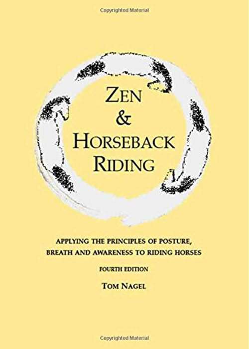 Book cover of Zen And Horseback Riding: Applying The Principles Of Posture, Breath And Awareness To Riding Horses (4)