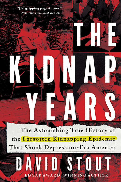The Kidnap Years: The Astonishing True History of the Forgotten Kidnapping Epidemic That Shook Depression-Era America