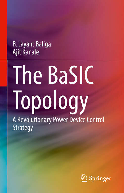 Book cover of The BaSIC Topology: A Revolutionary Power Device Control Strategy